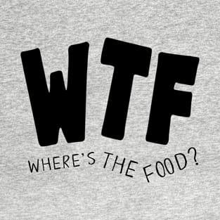 WTF - Where's The Food!? T-Shirt